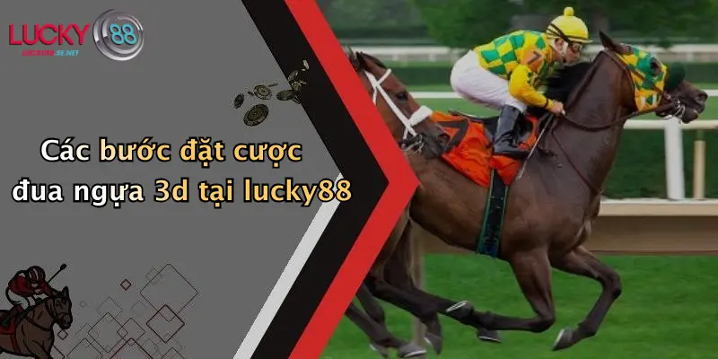Hướng Dẫn Tham Gia Đua Ngựa 3D: Kinh Nghiệm Cá Cược Thú Vị Tại Lucky88 3 Các bước đặt cược đua ngựa 3d tại lucky88