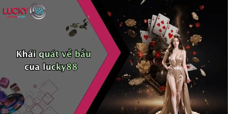 Bầu Cua Lucky88: Khám Phá Trải Nghiệm Giải Trí Đỉnh Cao Tại Lucky88 2 Khái quát về bầu cua lucky88