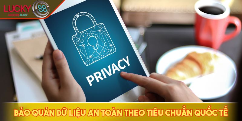 Quyền Riêng Tư LUCKY88 - Mã Hóa SSL 256-Bit Bảo Vệ Toàn Diện 3 Bảo quản dữ liệu an toàn theo tiêu chuẩn quốc tế