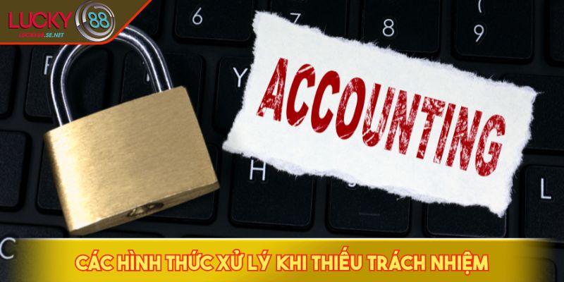 Chơi Có Trách Nhiệm Mang Đến Trải Nghiệm Giải Trí Bền Vững 3 Các hình thức xử lý khi thiếu trách nhiệm