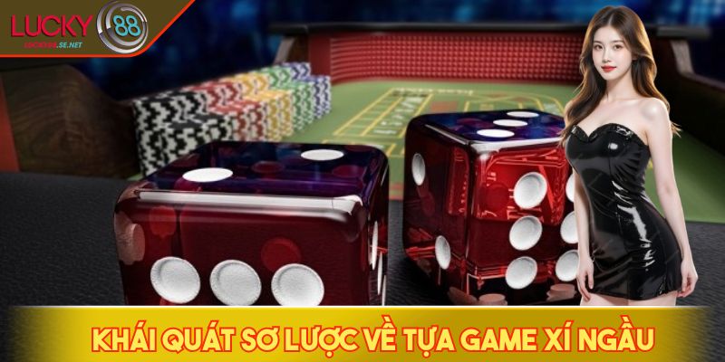 Xí Ngầu - Tựa Game Hấp Dẫn, Lắc Là Có Cơ Hội Thắng Lớn 2 Khám phá sơ lược về tựa game xí ngầu
