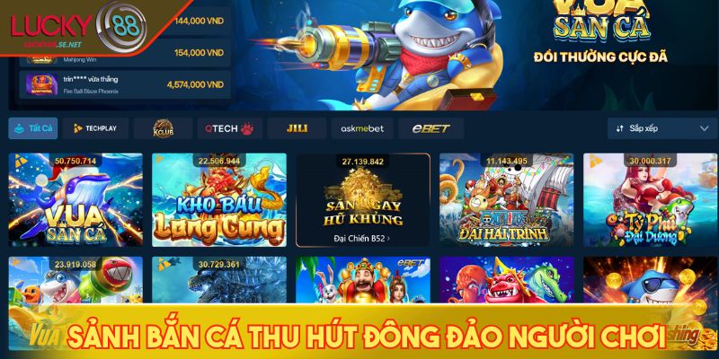 LUCKY88 - Nhà Cái Cá Cược Casino Chuẩn Quốc Tế Số 1 Việt Nam 7 Sảnh bắn cá thu hút đông đảo người chơi tham gia